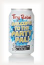 Tiny Rebel Welcome To The Party Pal!