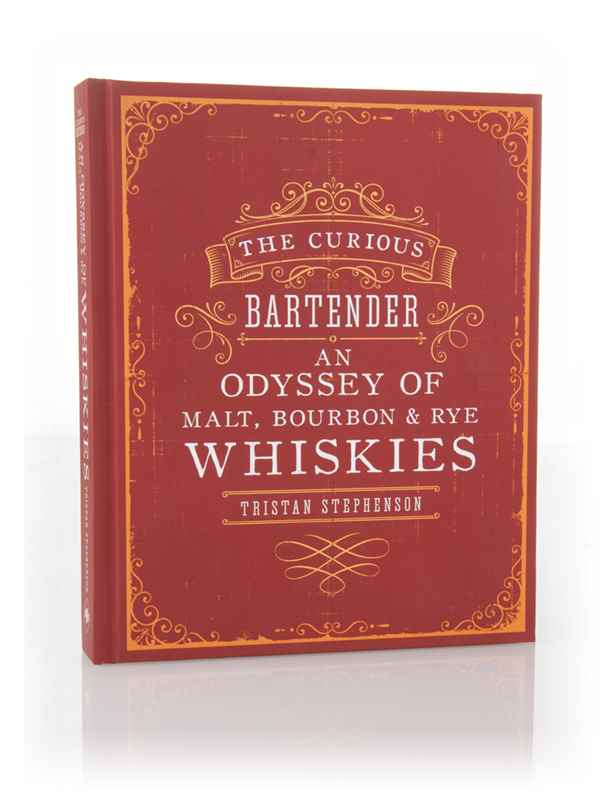 The Curious Bartender - An Odyssey of Malt, Bourbon & Rye Whiskies